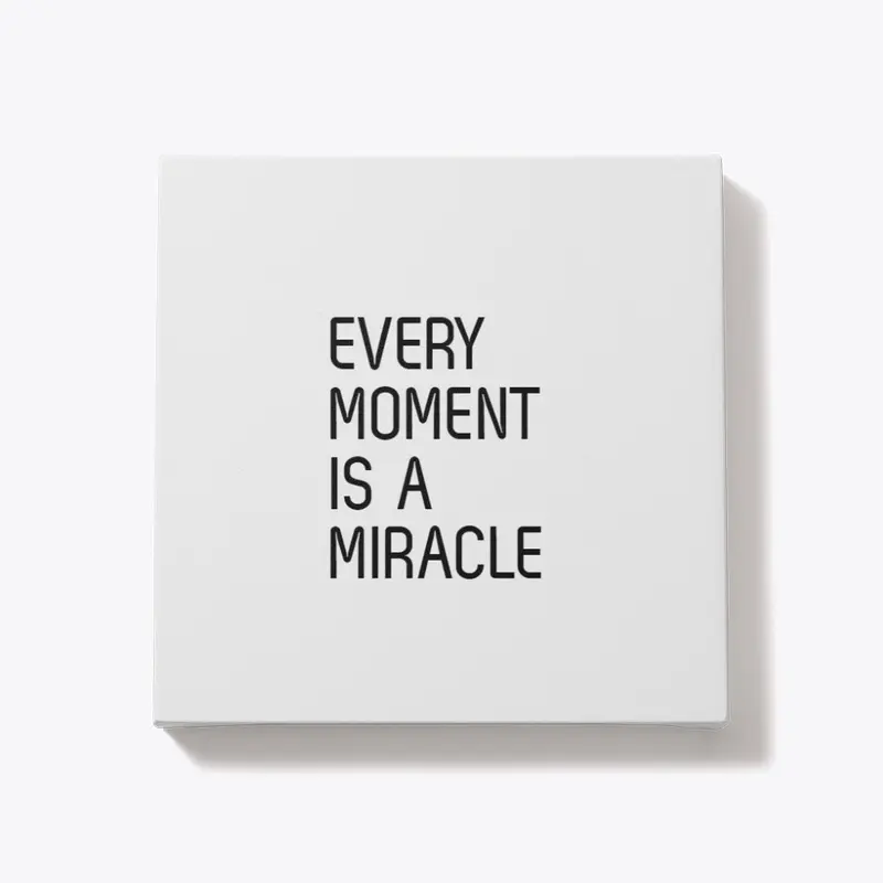 Every Moment is a Miracle 