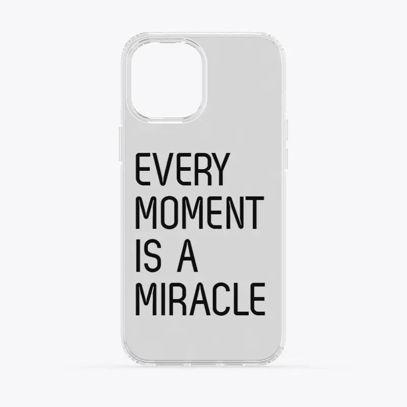 Every Moment is a Miracle 