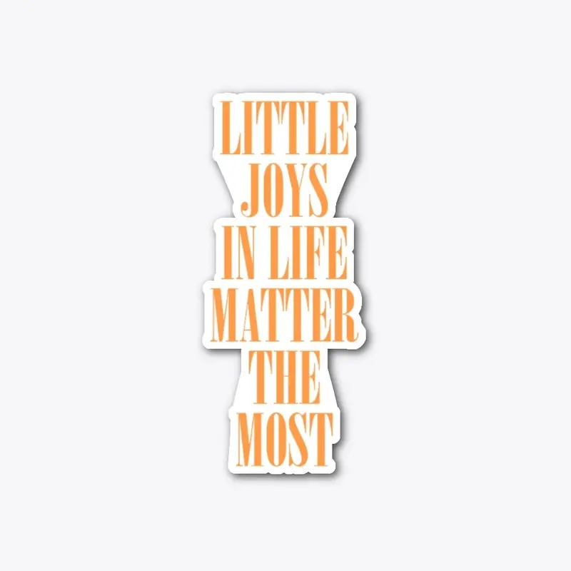 Little Joys in Life Matter the Most